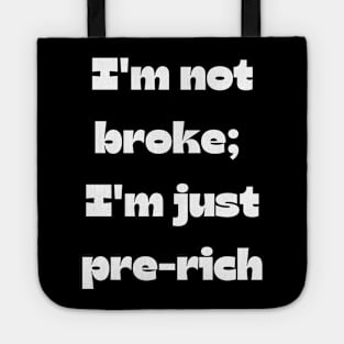 Funny money quote: I'm not broke;  I'm just pre-rich Tote