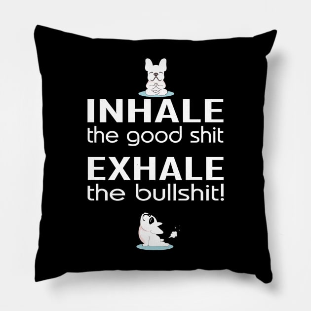 Inhale the good shit exhale the bullshit with yoga dogs Pillow by pickledpossums