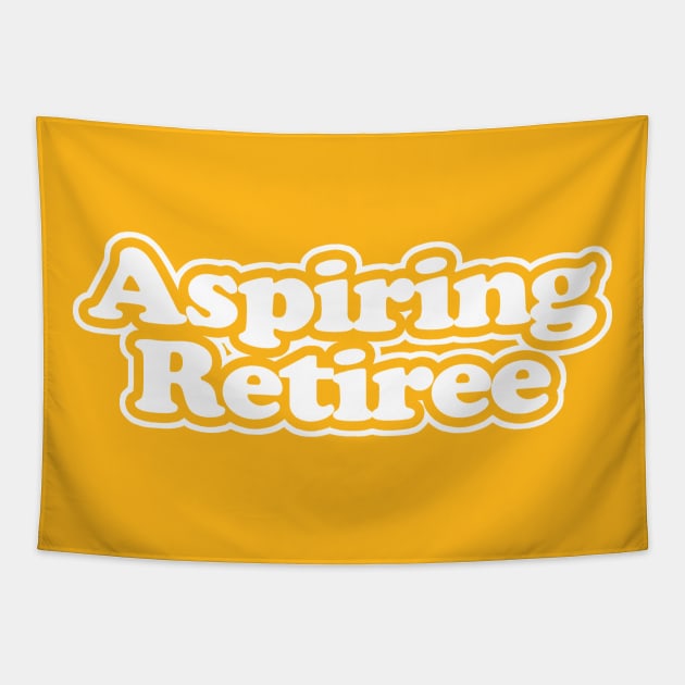 Aspiring Retiree - WHITE Tapestry by stateements