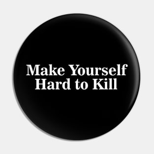 Funny Make Yourself Hard to Kill Motivation Aesthetics Quote Pin