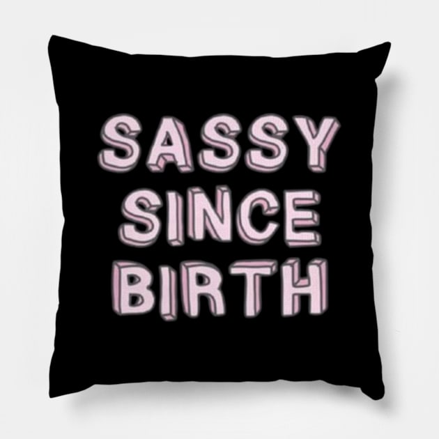 sassy since birth Pillow by cloudviewv2