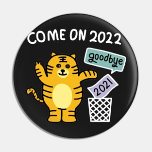 come on  2022 goodbey 2021 Pin