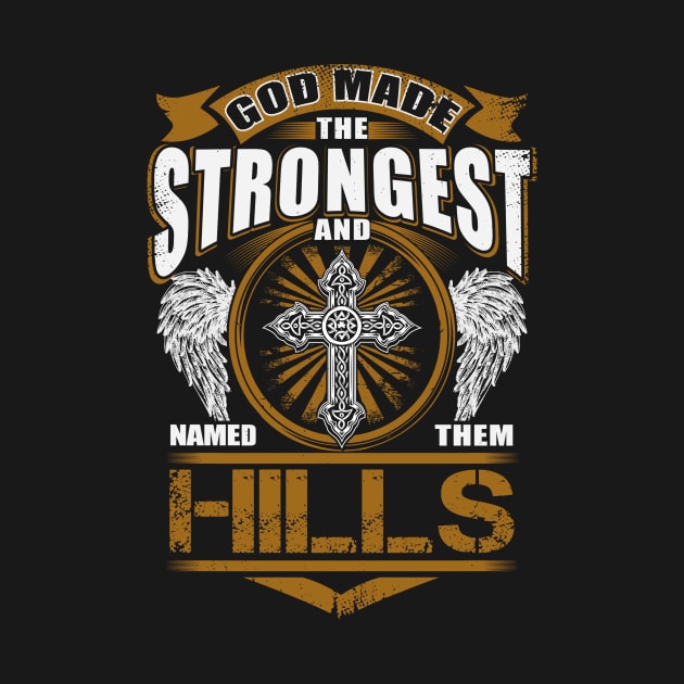 Hills Name T Shirt - God Found Strongest And Named Them Hills Gift Item by reelingduvet