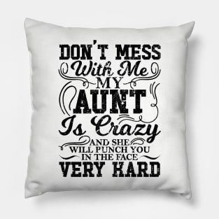 Don't Mess With Me My Aunt Is Crazy And She Will Punch You In The Face Very Hard Pillow