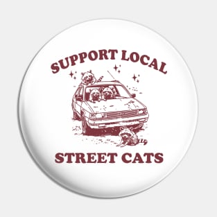 Raccoon Support Local Street Cats Shirt, Funny Raccoon Meme Pin