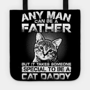 Any Man Can Be Father But It Takes Someone Special To Be Cat Daddy Tote