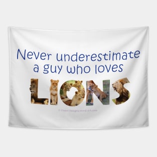 Never underestimate a guy who loves lions - wildlife oil painting word art Tapestry