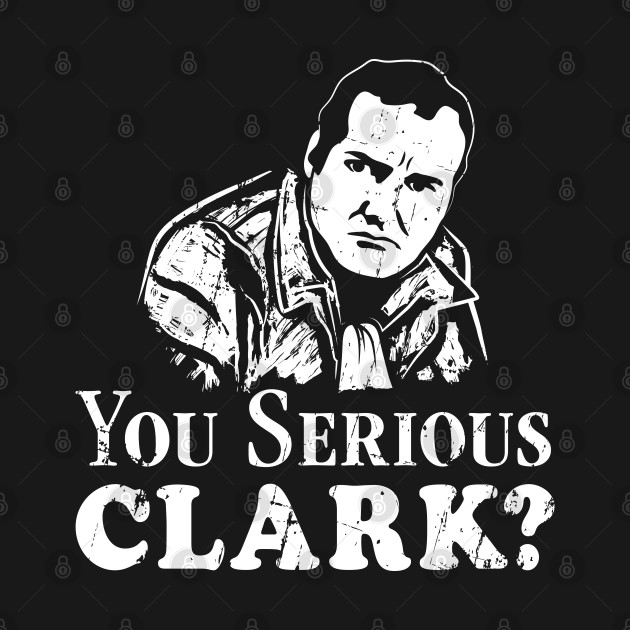 Discover You Serious Clark? (white print) - Christmas Vacation - T-Shirt