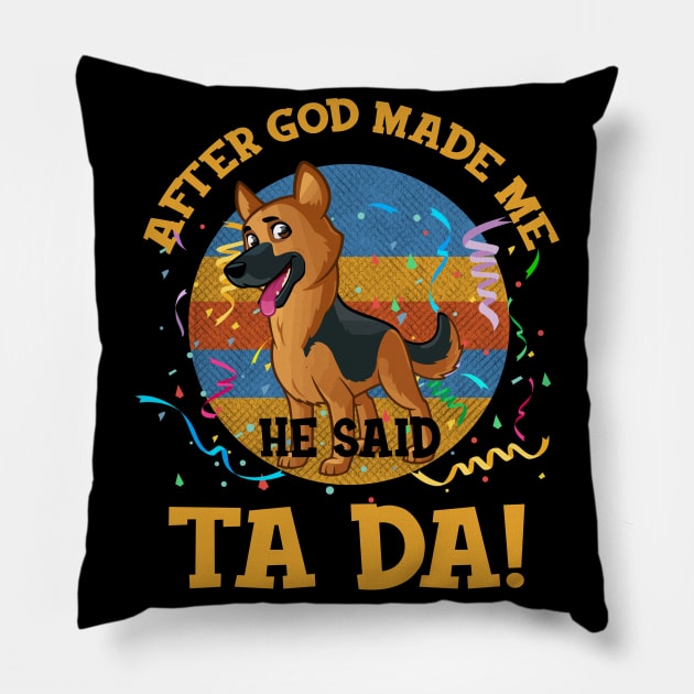 After God Made Me He Said Tada German Shepherd Funny Pillow by AxelRoldns