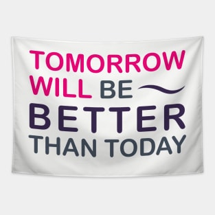 Tomorrow will be better than today Tapestry