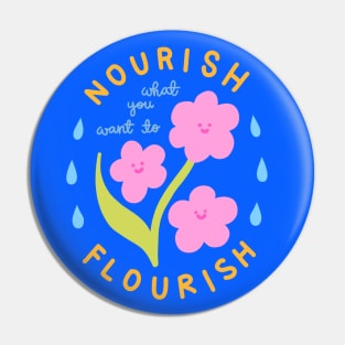 Nourish What You Want To Flourish Pin