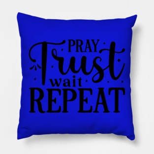 Pray Trust Wait Repeat Pillow