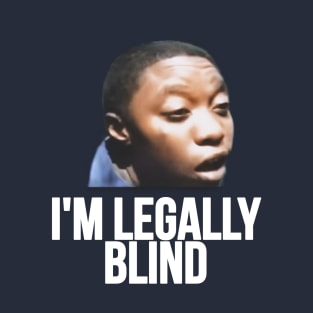 I'm legally blind T-Shirt