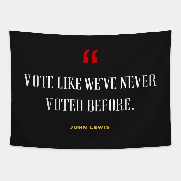 Vote Like We've Never Voted Before - Vote John Lewis Quote 2020 Tapestry by WassilArt