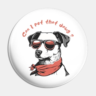 can i pet that dawg Pin