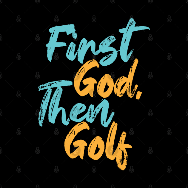 First God Then Golf by Commykaze