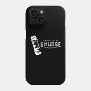 Go Smudge Yourself Phone Case