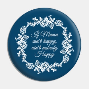 If Mama Ain't Happy (blue) Pin