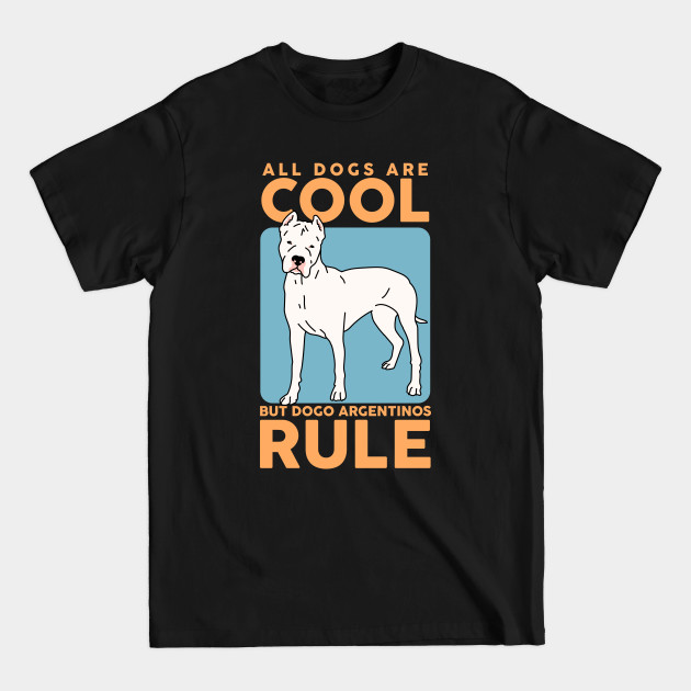 Disover Dogo Argentinos Rule | Dog Owner Dogo Argentino - Dogo Argentino - T-Shirt