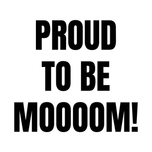 Proud To Be Moooom - Black Version T-Shirt