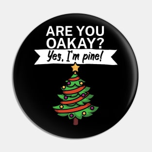 Are you oakay Yes Im pine Pin