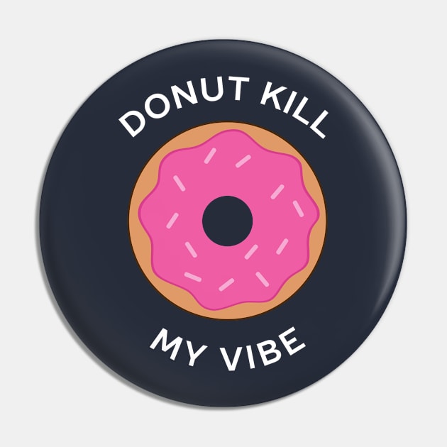 Funny Donut Kill My Vibe Pun T-Shirt Pin by happinessinatee