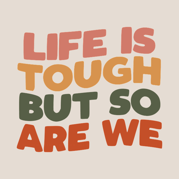 Life is Tough But So Are We by MotivatedType