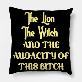 The lion the witch and the audacity of this bitch v3 Pillow