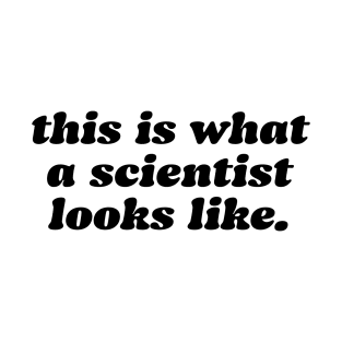 this is what a scientist looks like T-Shirt