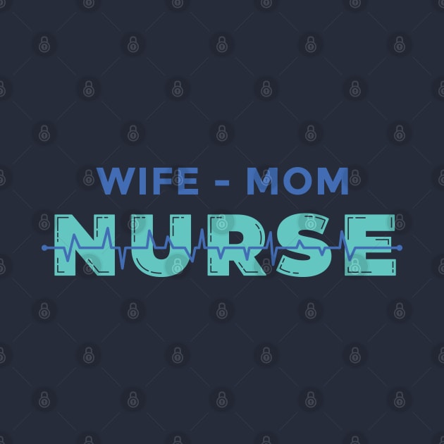 Wife Mom Nurse by Safdesignx