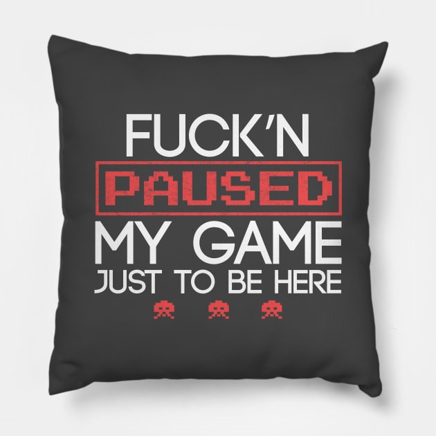 Funny Fucking Paused My Game To Be Here Humor Gift Pillow by Freid