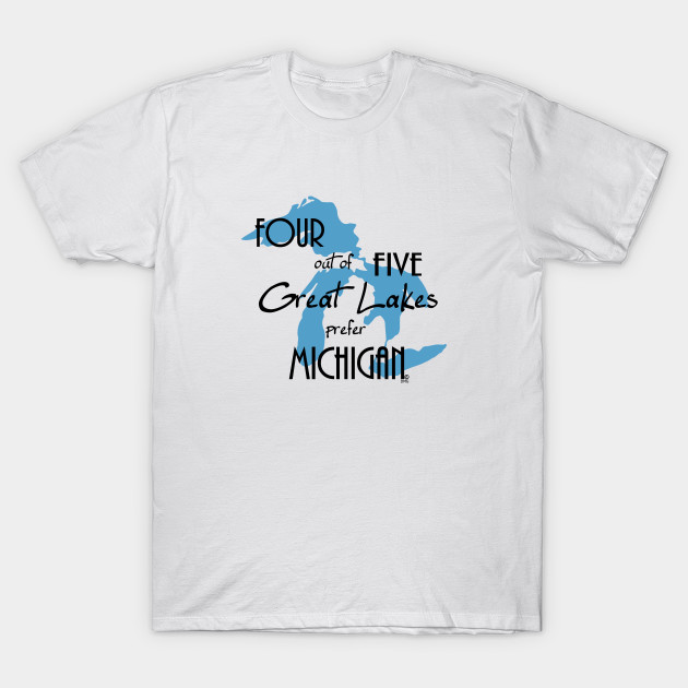 4 Out Of 5 Great Lakes Prefer Michigan Michigan T Shirt Teepublic
