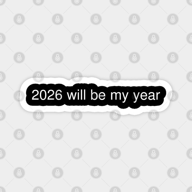 2026 Will Be My Year Magnet by Creatifly Graphic Tees