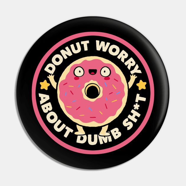 Donut Worry About Dumb Shit by Tobe Fonseca Pin by Tobe_Fonseca