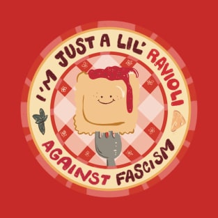 Just a Lil' Ravioli Against Fascism! T-Shirt