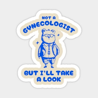 Not A Gynecologist But I'll Take A Look Funny Bear Magnet