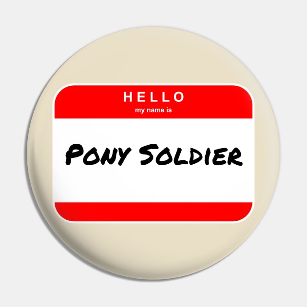 Hello my name is Pony Soldier - Name Tag Pin by FN-2140