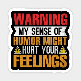 Warning My Sense of Humor Might Hurt Your Feelings Magnet