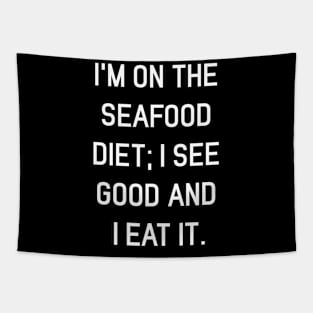 I’m on the seafood diet; I see good and I eat it Tapestry