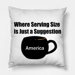 America: Where Serving Size is Just a Suggestions Joke Design Pillow