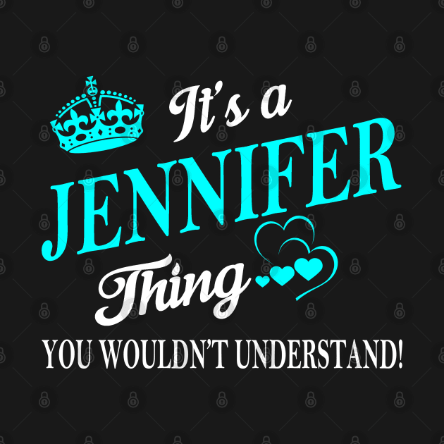 It's a JENNIFER Thing You Wouldn't Understand by RenayRebollosoye