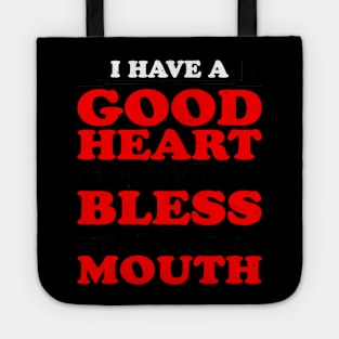 I Have A Good Heart But Bless This Mouth. Tote