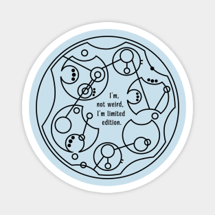 I'm Not Weird, I'm Limited Edition - Circular Gallifreyan Magnet