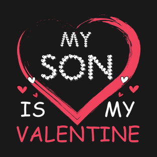 My Son Is My Valentine Shirt Mom Dad Valentine's Day Gift T-Shirt