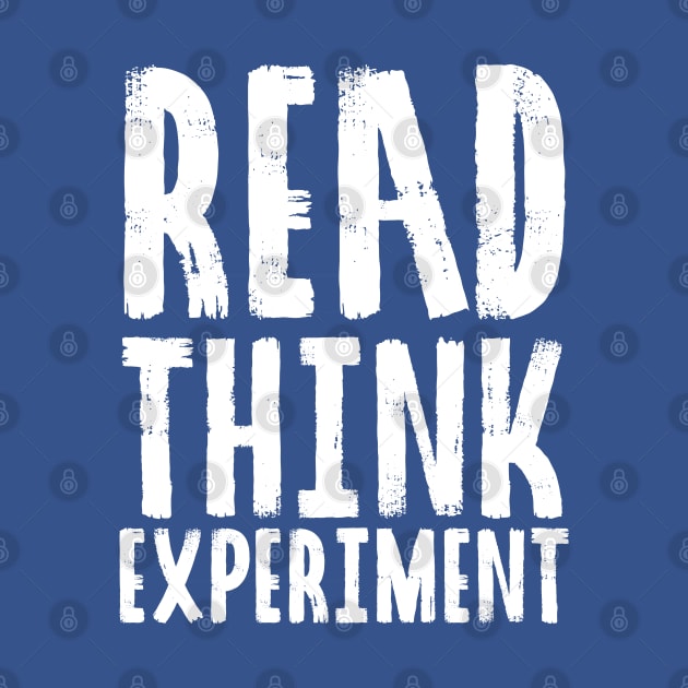 Read, Think, Experiment. | Self Improvement | Life | Quotes | Royal Blue by Wintre2