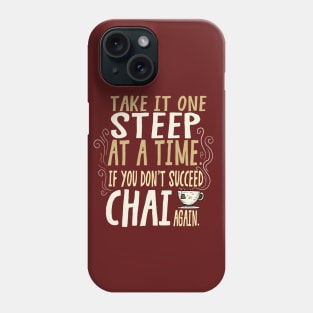 Take It One Steep At a Time... Chai Again Phone Case