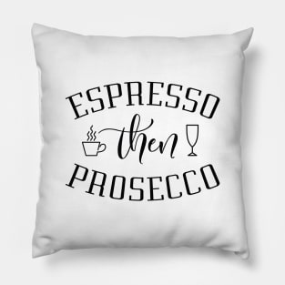 Espresso Then Prosecco Pillow