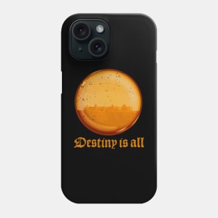 Destiny is all Phone Case