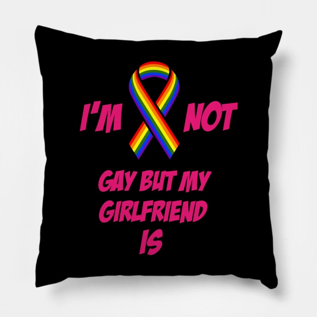 I am not gay but my girlfriend is Pillow by cypryanus