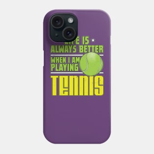 Life is Always Better Playing Tennis Phone Case